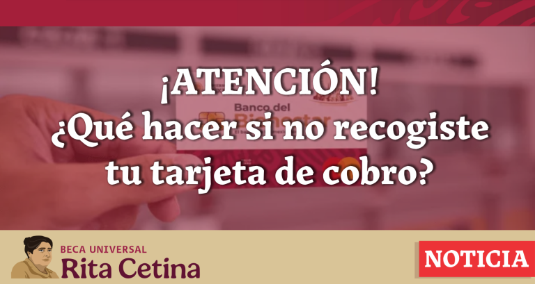 Beca Rita Cetina: ¿Qué hacer si no recogiste tu tarjeta de cobro?
